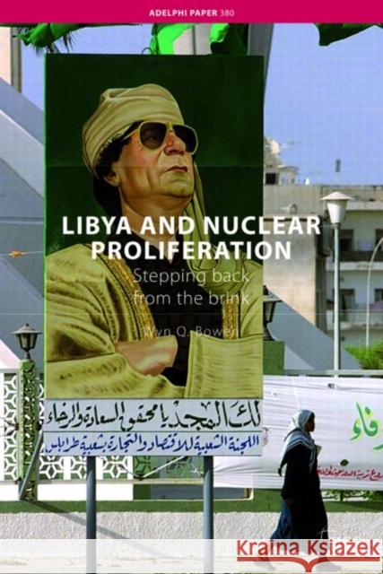 Libya and Nuclear Proliferation: Stepping Back from the Brink Bowen, Wyn Q. 9780415412384 Routledge