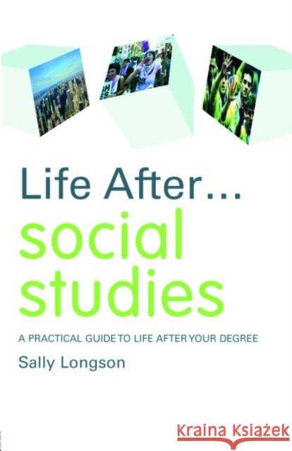 Life After... Social Studies: A Practical Guide to Life After Your Degree Longson, Sally 9780415412476 Routledge
