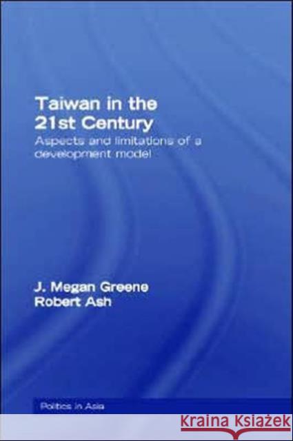 Taiwan in the 21st Century: Aspects and Limitations of a Development Model Greene, J. Megan 9780415412568 Routledge