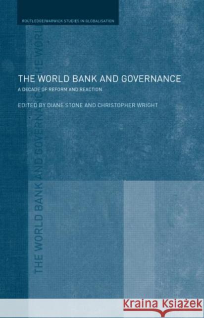 The World Bank and Governance : A Decade of Reform and Reaction Diane Stone Christopher Wright 9780415412827 Routledge
