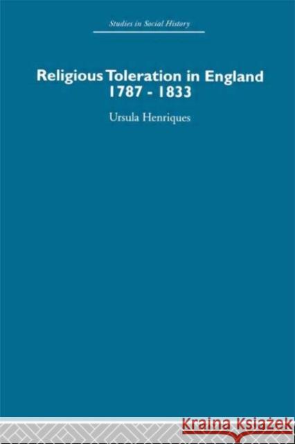 Religious Toleration in England : 1787-1833 Henriques 9780415413046