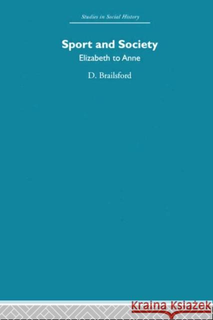 Sport and Society : Elizabeth to Anne Brailsford 9780415413091 Routledge