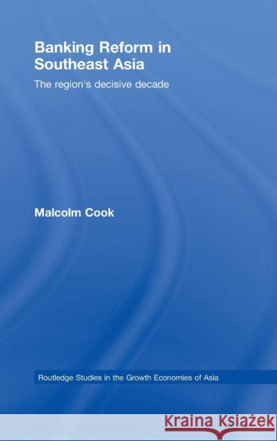 Banking Reform in Southeast Asia: The Region's Decisive Decade Cook, Malcolm 9780415413190 TAYLOR & FRANCIS LTD