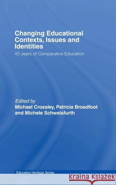 Changing Educational Contexts, Issues and Identities: 40 Years of Comparative Education Crossley, Michael 9780415413411