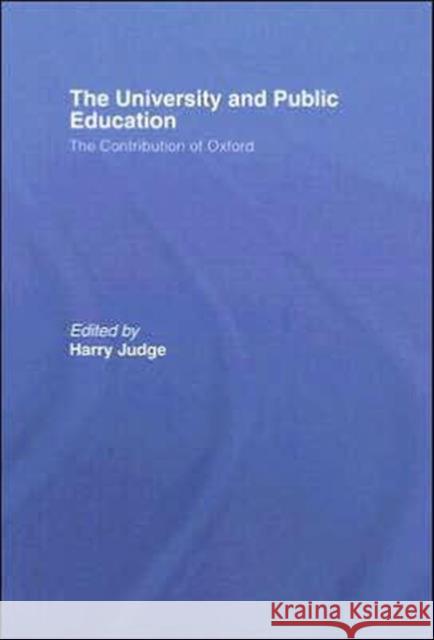 The University and Public Education: The Contribution of Oxford Judge, Harry 9780415413640 Routledge