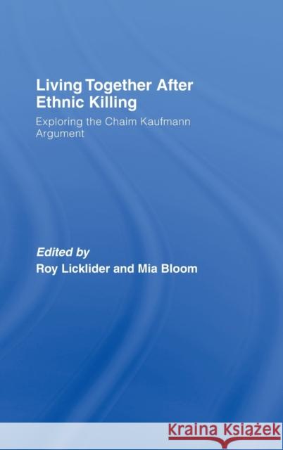 Living Together After Ethnic Killing: Exploring the Chaim Kaufman Argument Licklider, Roy 9780415413701 Routledge