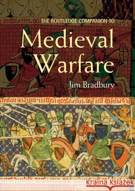 The Routledge Companion to Medieval Warfare Jim Bradbury 9780415413954 Routledge