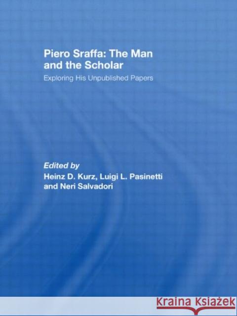 Piero Sraffa: The Man and the Scholar : Exploring His Unpublished Papers  9780415413992 TAYLOR & FRANCIS LTD