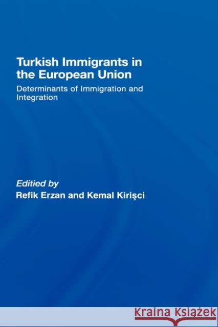 Turkish Immigrants in the European Union: Determinants of Immigration and Integration Erzan, Refik 9780415414012