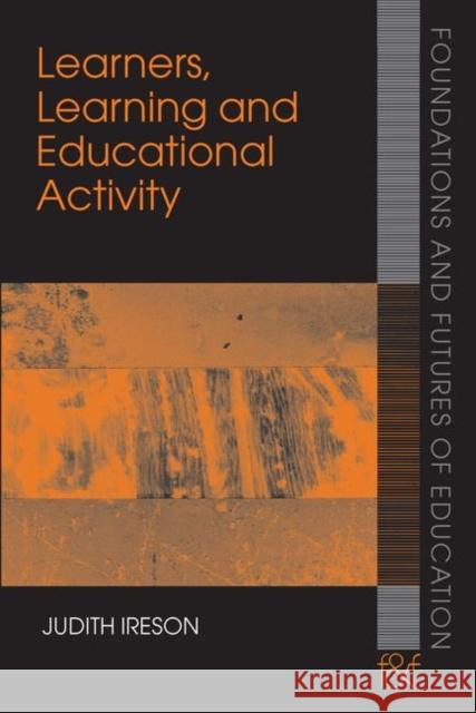 Learners, Learning and Educational Activity Judith Ireson 9780415414067