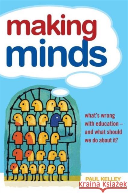 Making Minds: What's Wrong with Education - And What Should We Do about It? Kelley, Paul 9780415414111 0