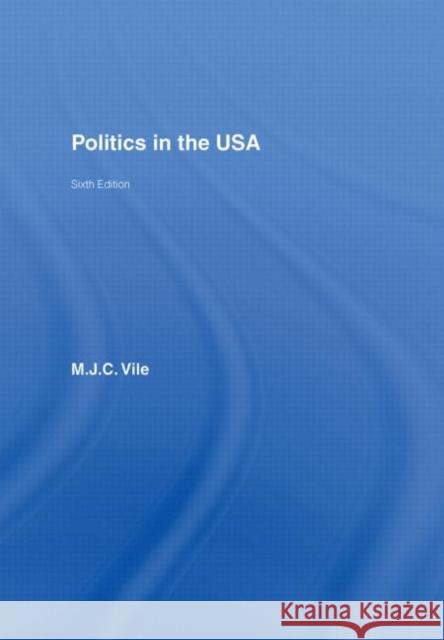 Politics in the USA M. J. C. Vile 9780415414197 Routledge