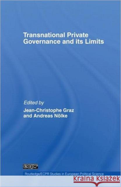 Transnational Private Governance and Its Limits Graz, Jean-Christophe 9780415414357 Taylor & Francis