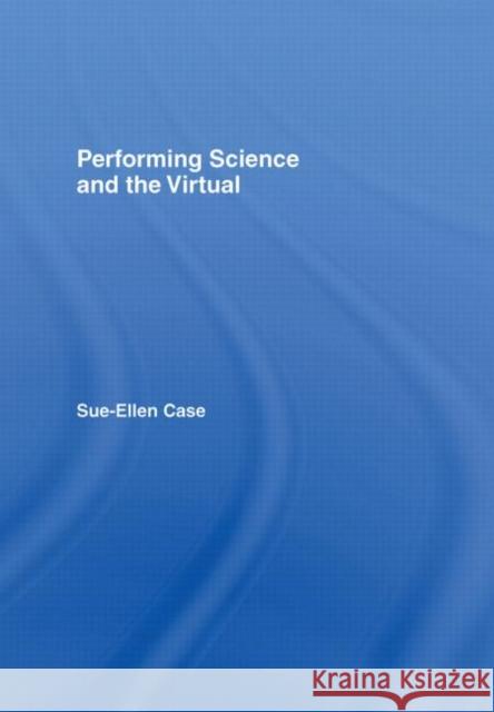 Performing Science and the Virtual Sue-Ellen Case 9780415414388 Routledge