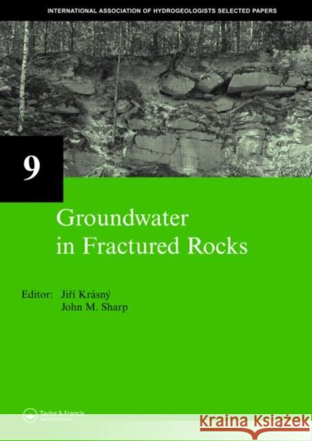 Groundwater in Fractured Rocks: Iah Selected Paper Series, Volume 9 Krásný, Jirí 9780415414425 Taylor & Francis Group