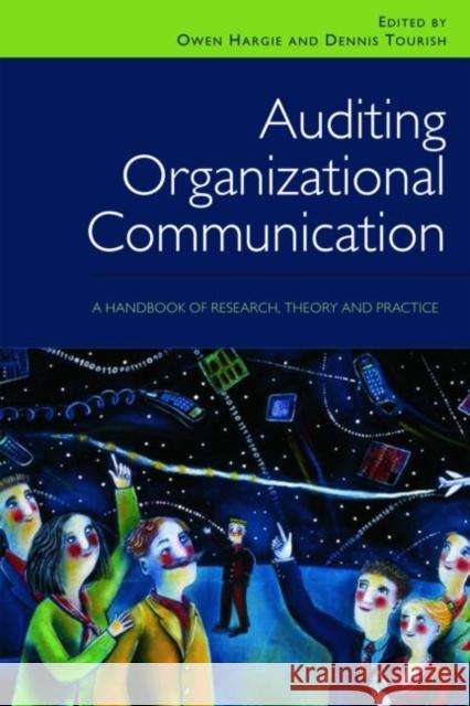 Auditing Organizational Communication: A Handbook of Research, Theory and Practice Hargie, Owen 9780415414463 Taylor & Francis