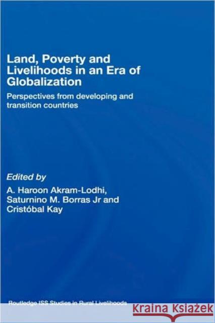 Land, Poverty and Livelihoods in an Era of Globalization: Perspectives from Developing and Transition Countries Akram-Lodhi, A. Haroon 9780415414494 Routledge