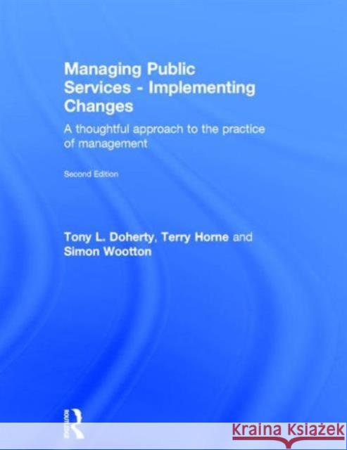 Managing Public Services - Implementing Changes: A Thoughtful Approach to the Practice of Management Doherty, Tony L. 9780415414500 Taylor & Francis