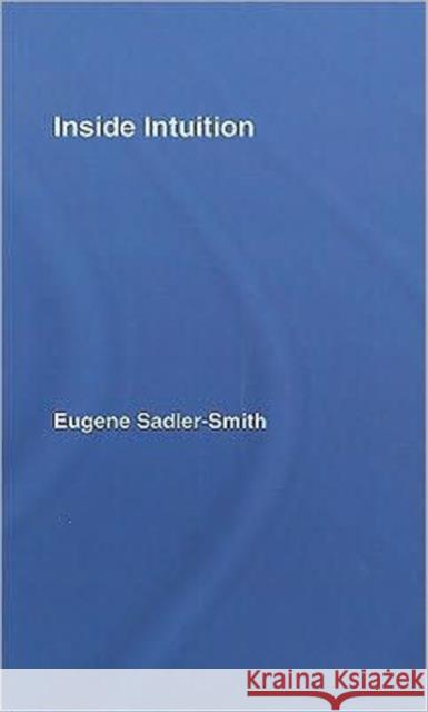 Inside Intuition Sadler-Smith Eu                          Eugene Sadler-Smith 9780415414524 Routledge