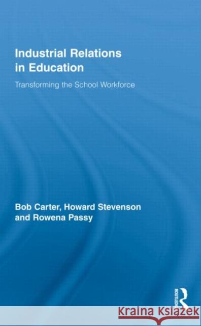 Industrial Relations in Education: Transforming the School Workforce Carter, Bob 9780415414548 Taylor & Francis