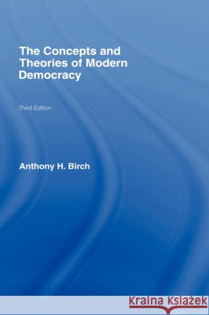 Concepts and Theories of Modern Democracy Anthony H. Birch 9780415414623 Routledge