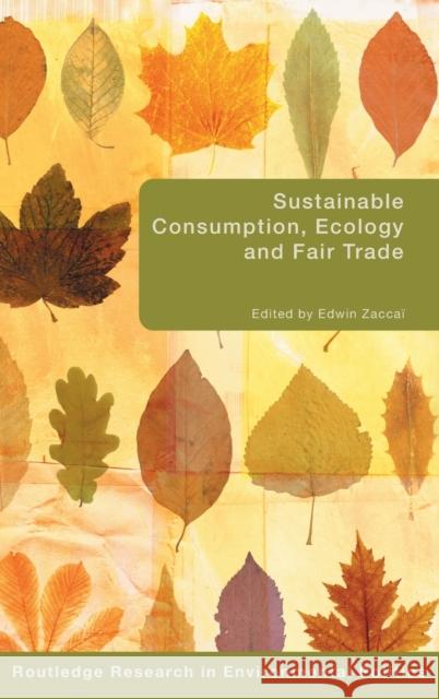 Sustainable Consumption, Ecology and Fair Trade Edwin Zaccai 9780415414920 Routledge