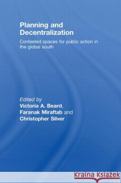 Planning and Decentralization: Contested Spaces for Public Action in the Global South Beard, Victoria A. 9780415414975 Taylor & Francis