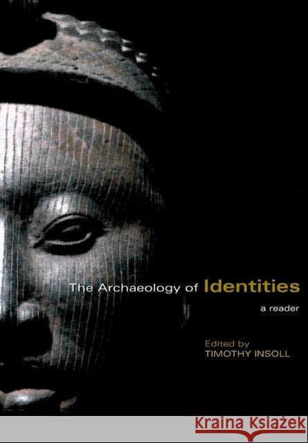 The Archaeology of Identities: A Reader Insoll, Timothy 9780415415026 Routledge