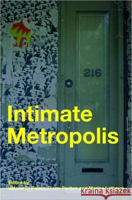 Intimate Metropolis: Urban Subjects in the Modern City Di Palma, Vittoria 9780415415071 Taylor & Francis