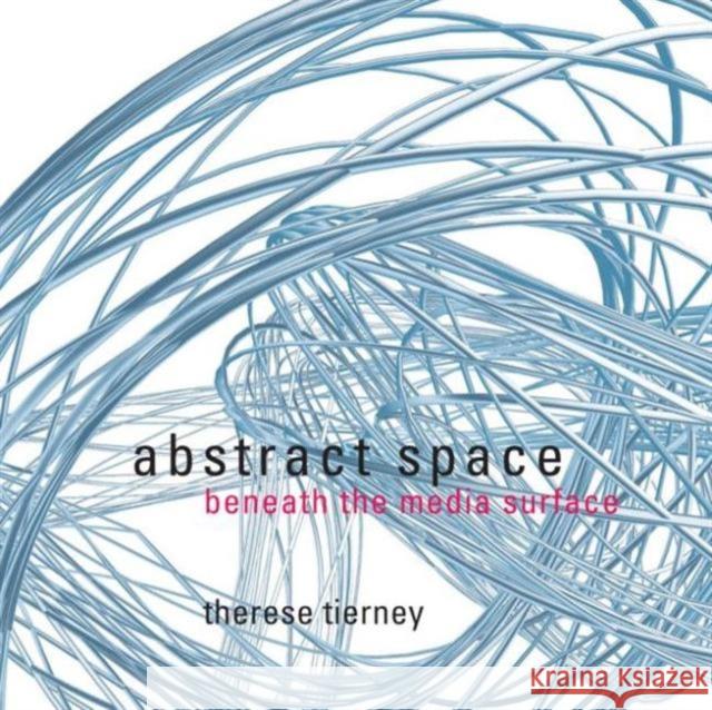 Abstract Space: Beneath the Media Surface Tierney, Therese 9780415415095 Routledge