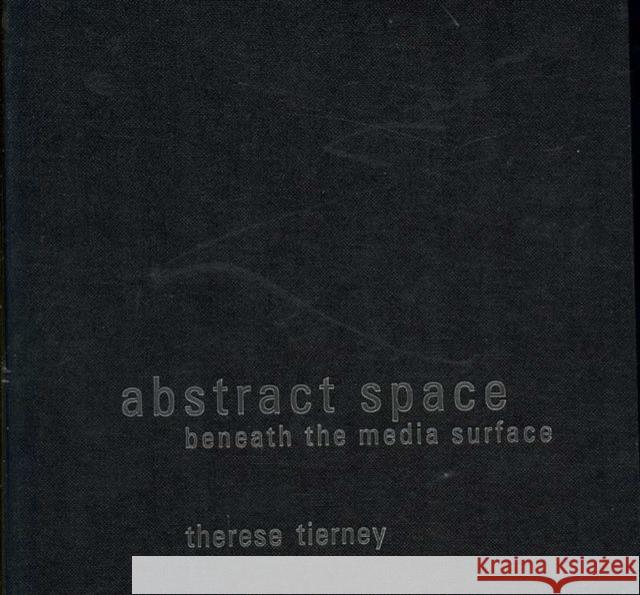 Abstract Space: Beneath the Media Surface Tierney, Therese 9780415415101 Taylor & Francis