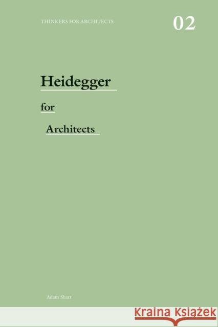 Heidegger for Architects Adam Sharr 9780415415170 Taylor & Francis Ltd
