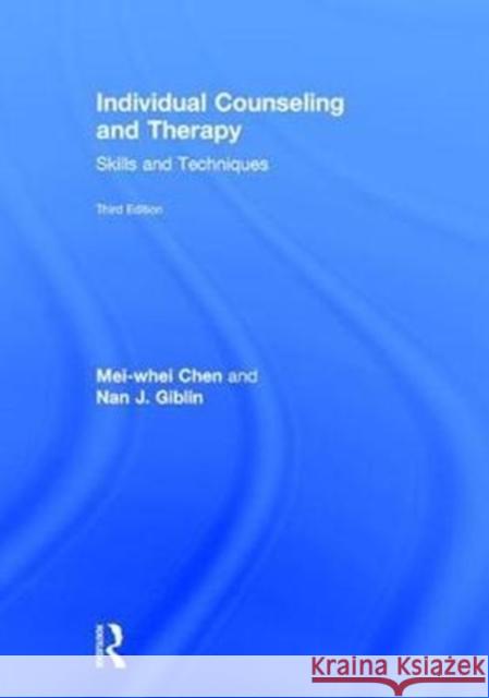 Individual Counseling and Therapy: Skills and Techniques Mei-Whei Chen Nan J. Giblin 9780415415200