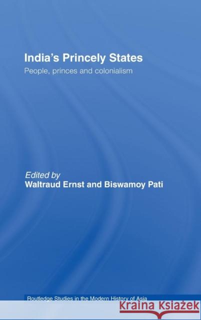 India's Princely States: People, Princes and Colonialism Ernst, Waltraud 9780415415415
