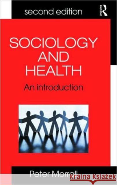 Sociology and Health: An Introduction Morrall, Peter 9780415415637 Routledge