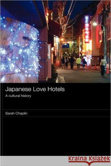 Japanese Love Hotels: A Cultural History Chaplin, Sarah 9780415415859