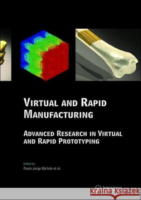 Virtual and Rapid Manufacturing: Advanced Research in Virtual and Rapid Prototyping Tanchev, Ljubomir 9780415416023 Taylor & Francis
