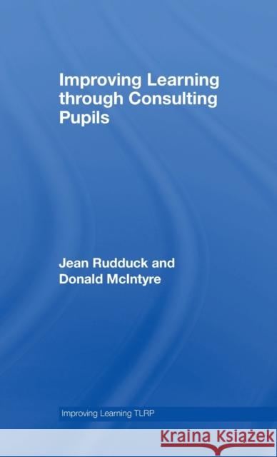 Improving Learning Through Consulting Pupils Rudduck, Jean 9780415416153 Routledge