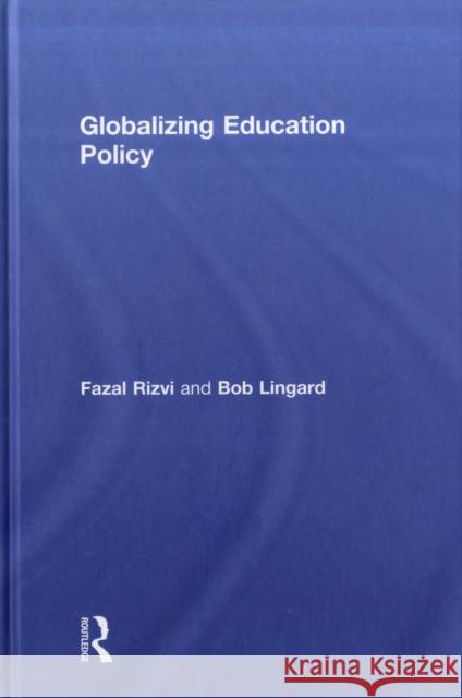 Globalizing Education Policy Bob Lingard Fazal Rizvi  9780415416252 Taylor & Francis