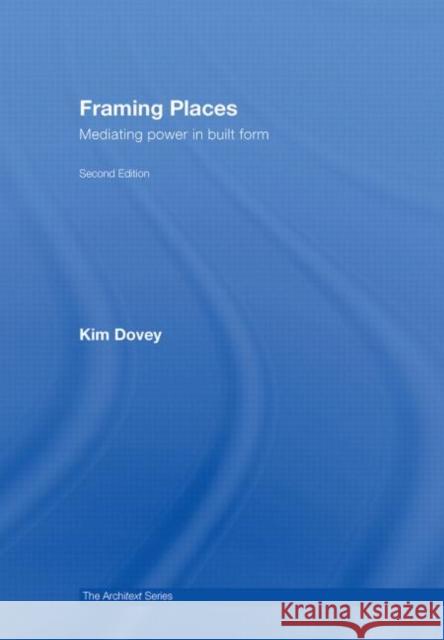 Framing Places: Mediating Power in Built Form Dovey, Kim 9780415416344