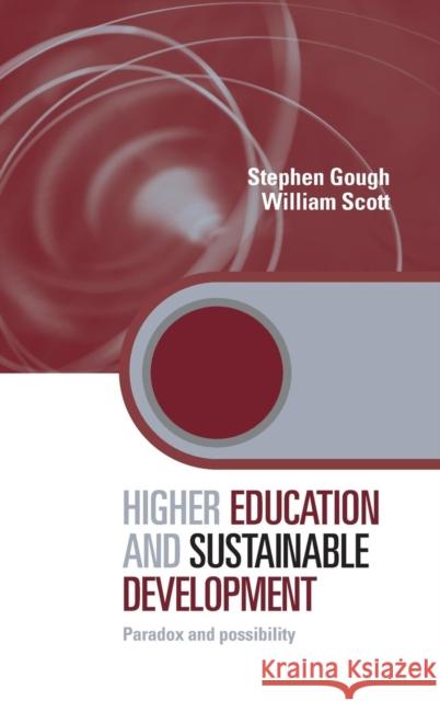Higher Education and Sustainable Development: Paradox and Possibility Gough, Stephen 9780415416528