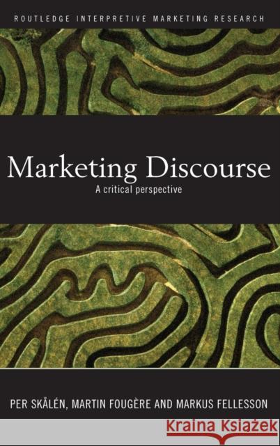 Marketing Discourse: A Critical Perspective Skålén, Per 9780415416696 Routledge