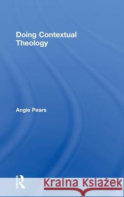 Doing Contextual Theology Angie Pears   9780415417044 Taylor & Francis