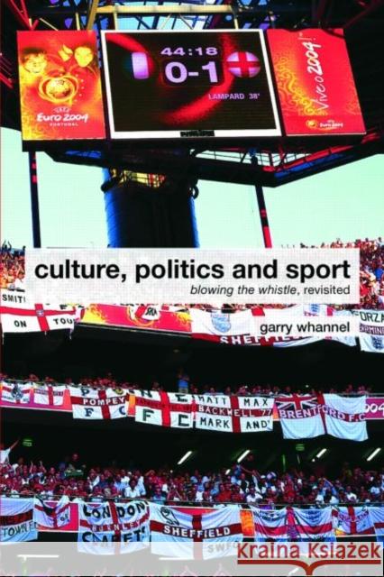 Culture, Politics and Sport: Blowing the Whistle, Revisited Whannel, Garry 9780415417075 TAYLOR & FRANCIS LTD