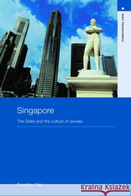 Singapore: The State and the Culture of Excess Yao, Souchou 9780415417129 Routledge