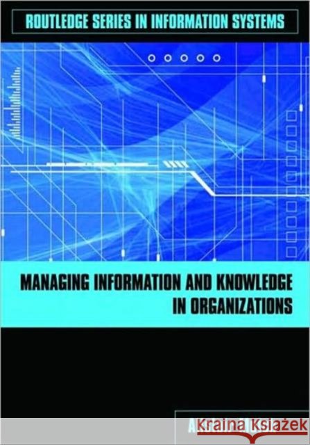 Managing Information and Knowledge in Organizations : A Literacy Approach Alistair Mutch 9780415417266