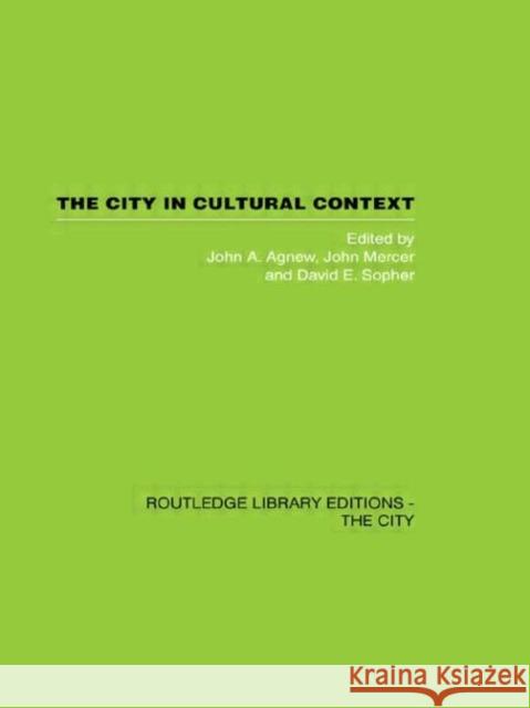 The City in Cultural Context John A. Agnew John Mercer David E. Sopher 9780415417372 Routledge