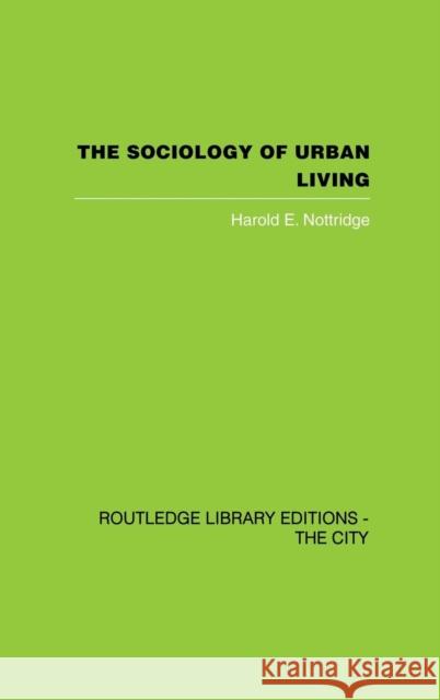 The Sociology of Urban Living Harold E. Nottridge 9780415417440 Routledge