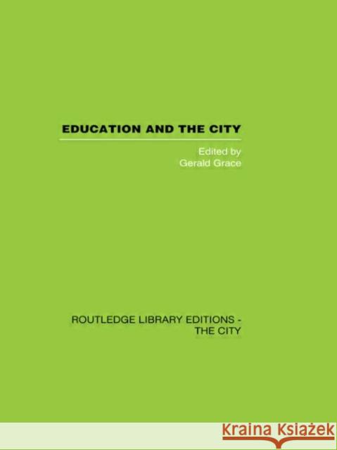 Education and the City : Theory, History and Contemporary Practice Gerald Grace 9780415417457 Routledge
