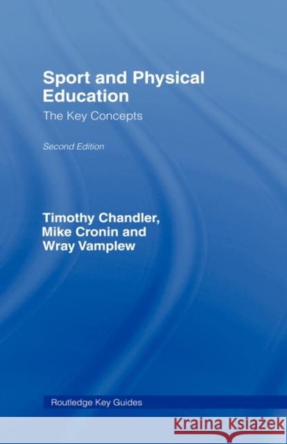 Sport and Physical Education: The Key Concepts Timothy Chandler Mike Cronin Wray Vamplew 9780415417464 Routledge